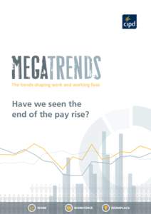 MEGATRENDS The trends shaping work and working lives Have we seen the end of the pay rise?