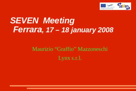 SEVEN Meeting Ferrara, 17 – 18 january 2008 Maurizio “Graffio” Mazzoneschi Lynx s.r.l.  Workshop goals