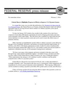 For immediate release  February 2, 2016 Federal Reserve Highlights Progress in Efforts to Improve U.S. Payment System In a report that comes one year after the publication of its Strategies for Improving the