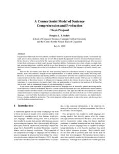 A Connectionist Model of Sentence Comprehension and Production Thesis Proposal Douglas L. T. Rohde School of Computer Science, Carnegie Mellon University and the Center for the Neural Basis of Cognition