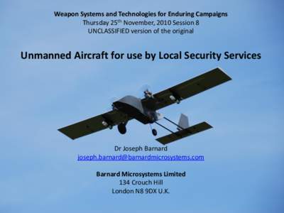 Weapon Systems and Technologies for Enduring Campaigns Thursday 25th November, 2010 Session 8 UNCLASSIFIED version of the original Unmanned Aircraft for use by Local Security Services