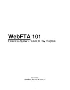 WebFTA 101 Failure to Appear / Failure to Pay Program Presented by  OmniBase Services of Texas LP