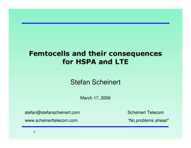 Femtocells and their consequences for HSPA and LTE Stefan Scheinert March 17, 2009 