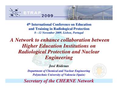 4th International Conference on Education and Training in Radiological ProtectionNovember 2009, Lisbon, Portugal A Network to enhance collaboration between Higher Education Institutions on
