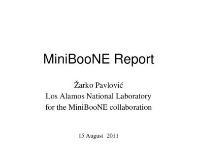 MiniBooNE Report Žarko Pavlović Los Alamos National Laboratory for the MiniBooNE collaboration 15 August  2011