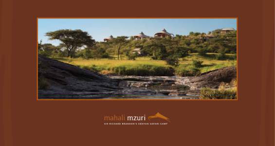 W e l com e t o M a h a l i M z u r i The name means ‘beautiful place’ in Swahili, and we hope you agree! Mahali M zur i