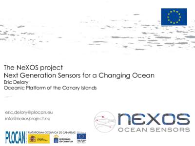 The NeXOS project Next Generation Sensors for a Changing Ocean Eric Delory Oceanic Platform of the Canary Islands  [removed]