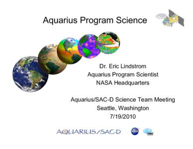 Aquarius Program Science  Dr. Eric Lindstrom Aquarius Program Scientist NASA Headquarters Aquarius/SAC-D Science Team Meeting
