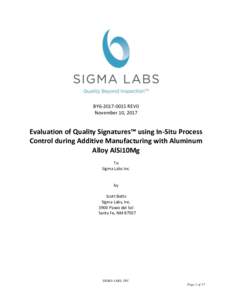 BY6REV0 November 10, 2017 Evaluation of Quality Signatures™ using In-Situ Process Control during Additive Manufacturing with Aluminum Alloy AlSi10Mg