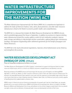 WATER INFRASTRUCTURE IMPROVEMENTS FOR THE NATION (WIIN) ACT The Water Infrastructure Improvements for the Nation (WIIN) Act is comprehensive legislation to address the needs of America’s harbors, locks, dams, flood pro