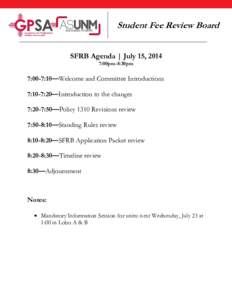 Student Fee Review Board SFRB Agenda | July 15, 2014 7:00pm-8:30pm 7:00-7:10—Welcome and Committee Introductions 7:10-7:20—Introduction to the changes