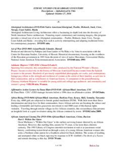 ETHNIC STUDIES FILM LIBRARY INVENTORY Descriptions – Alphabetized by Title Updated: October 27, 2016 -AAboriginal Architecture-DVD #544-Native American/Aboriginal, Pueblo, Mohawk, Inuit, Crow, Navajo, Coast Salish, Hai