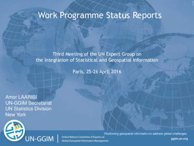 Work Programme Status Reports  Third Meeting of the UN Expert Group on the Integration of Statistical and Geospatial Information Paris, 25-26 April 2016