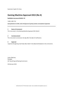 Australian Capital Territory   Gaming Machine Approval 2015 (No 4)  Notifiable instrument NI2015–79  made under the   Gaming Machine Act 2004, section 69 (Approval of gaming machines and peri