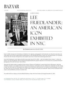 CULTURE		  ART, FILM, BOOKS, MUSIC & TV LEE FRIEDLANDER: AN AMERICAN ICON EXHIBITED IN NYC