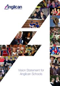 Vision Statement for Anglican Schools Vision Statement for Anglican Schools As learning communities of excellence, Anglican Schools are called