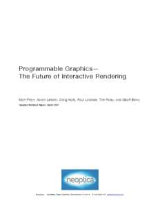 Programmable Graphics— The Future of Interactive Rendering Matt Pharr, Aaron Lefohn, Craig Kolb, Paul Lalonde, Tim Foley, and Geoff Berry Neoptica Technical Report, March 2007