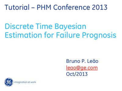Tutorial – PHM ConferenceDiscrete Time Bayesian Estimation for Failure Prognosis Bruno P. Leão 