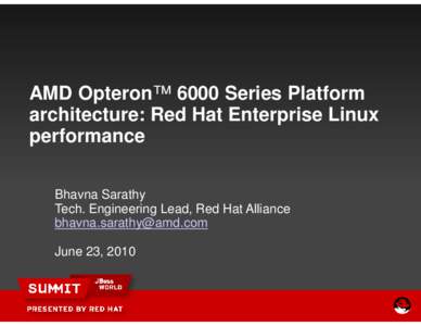 AMD Opteron™ 6000 Series Platform architecture: Red Hat Enterprise Linux performance Bhavna Sarathy Tech. Engineering Lead, Red Hat Alliance [removed]