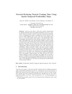 Towards Reducing Taxicab Cruising Time Using Spatio-Temporal Profitability Maps Jason W. Powell1 , Yan Huang1 , Favyen Bastani1 , and Minhe Ji2 1  University of North Texas