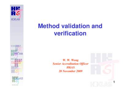 Method validation and verification W. W. Wong Senior Accreditation Officer HKAS