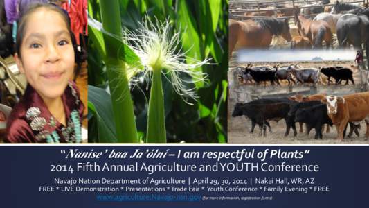 “ – I am respectful of Plants” 2014 Fifth Annual Agriculture and YOUTH Conference Navajo Nation Department of Agriculture | April 29, 30, 2014 | Nakai Hall, WR, AZ FREE * LIVE Demonstration * Presentations * Trade 