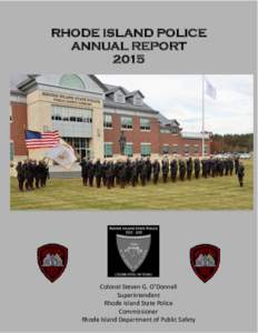RHODE ISLAND POLICE ANNUAL REPORT 2015 Colonel Steven G. O’Donnell Superintendent