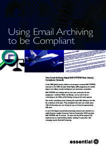Using Email Archiving to be Compliant How E-mail Archiving Helped BAE SYSTEMS Meet Industry Compliance Demands In late 2000, global systems, defence and aerospace company, BAE SYSTEMS,