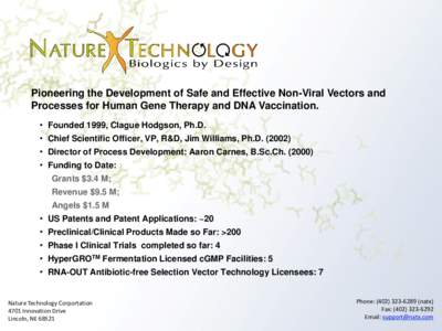 Pioneering the Development of Safe and Effective Non-Viral Vectors and Processes for Human Gene Therapy and DNA Vaccination. • Founded 1999, Clague Hodgson, Ph.D. • Chief Scientific Officer, VP, R&D, Jim Williams, Ph