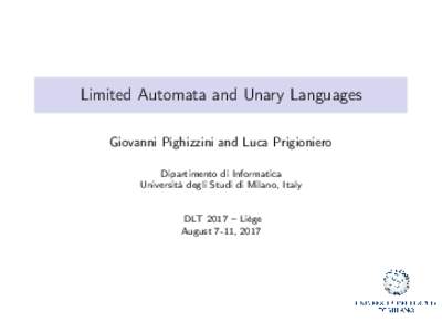 Limited Automata and Unary Languages Giovanni Pighizzini and Luca Prigioniero Dipartimento di Informatica Università degli Studi di Milano, Italy  DLT 2017 – Liège