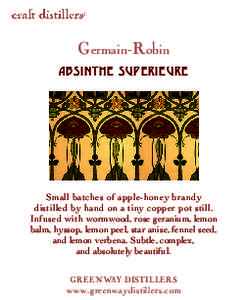 Germain-Robin absinthe superieure Small batches of apple-honey brandy distilled by hand on a tiny copper pot still. Infused with wormwood, rose geranium, lemon