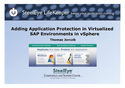 Adding Application Protection in Virtualized SAP Environments in vSphere Thomas Jorczik SIOS Technology Corporation •  Founded in NovemberSteelEye Technology Inc.) to