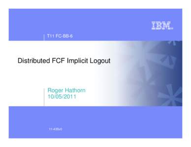 T11 FC-BB-6  Distributed FCF Implicit Logout Roger Hathorn[removed]