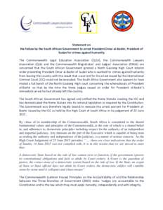 Statement on the failure by the South African Government to arrest President Omar al-Bashir, President of Sudan for crimes against humanity The Commonwealth Legal Education Association (CLEA), the Commonwealth Lawyers As