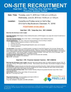 Head Start / VPK - Tampa Bay Area, Head Start / VPK / Preschool Assistant Teacher Date / Time: Thursday, June 11, 2015 from 11:00 a.m. to 2:00 p.m. Wednesday, June 24, 2015 from 10:30 a.m. to 1:30 p.m. Location: