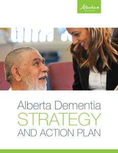 Alberta Dementia Strategy and Action Plan ISBN8 © 2017 Government of Alberta Created by: Alberta Health, Continuing Care Last Updated: December 2017 For more information about this document, contact: