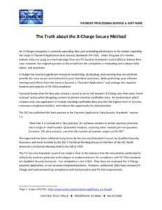 PAYMENT PROCESSING SERVICE & SOFTWARE  The Truth about the X-Charge Secure Method An X-Charge competitor is currently spreading false and misleading information in the market regarding the scope of Payment Application Da