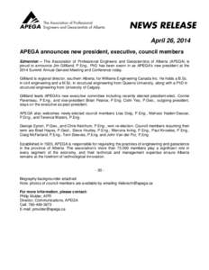 April 26, 2014 APEGA announces new president, executive, council members Edmonton – The Association of Professional Engineers and Geoscientists of Alberta (APEGA) is proud to announce Jim Gilliland, P.Eng., PhD has bee