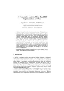 A Comparative Analysis of Delay Based PUF Implementations on FPGA Sergey Morozov, Abhranil Maiti, Patrick Schaumont, Virginia Polytechnic Institute and State University {morozovs, abhranil, schaum}@vt.edu