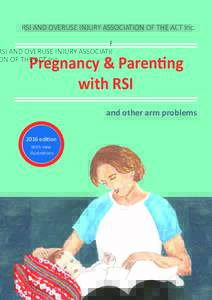 RSI AND OVERUSE INJURY ASSOCIATION OF THE ACT Inc.  Pregnancy & Parenting with RSI and other arm problems 2016 edition