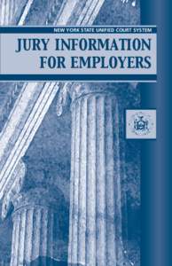 NEW YORK STATE UNIFIED COURT SYSTEM  JURY INFORMATION FOR EMpLOYERS  FOR COpIES OF THIS BOOKLET CALL: