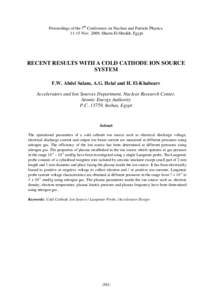 Proceedings of the 7th Conference on Nuclear and Particle Physics, 11-15 Nov. 2009, Sharm El-Sheikh, Egypt RECENT RESULTS WITH A COLD CATHODE ION SOURCE SYSTEM F.W. Abdel Salam, A.G. Helal and H. El-Khabearv