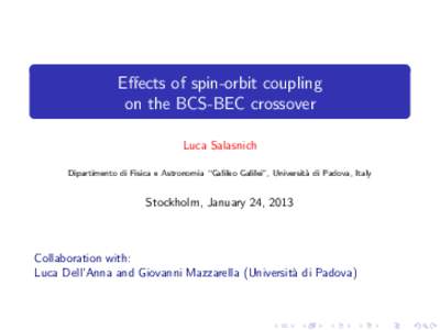 Effects of spin-orbit coupling on the BCS-BEC crossover Luca Salasnich Dipartimento di Fisica e Astronomia “Galileo Galilei”, Universit` a di Padova, Italy