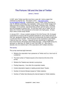 The Fortune 100 and the Use of Twitter James L. Horton In 2007, when Twitter was little more than a year old, I wrote a paper that predicted its potential use. That paper is here -- http://www.onlinepr.com/Holding/Twitte