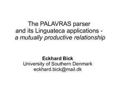 The PALAVRAS parser and its Linguateca applications a mutually productive relationship Eckhard Bick University of Southern Denmark 