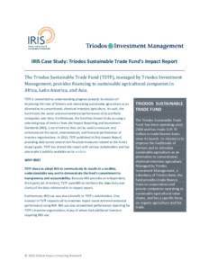 IRIS Case Study: Triodos Sustainable Trade Fund’s Impact Report The Triodos Sustainable Trade Fund (TSTF), managed by Triodos Investment Management, provides financing to sustainable agricultural companies in Africa, L