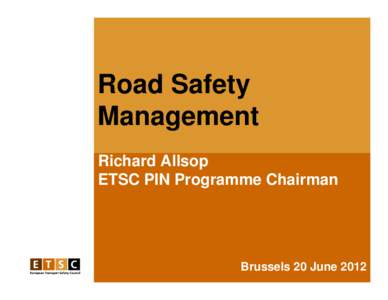 Road Safety Management Richard Allsop ETSC PIN Programme Chairman  Brussels 20 June 2012