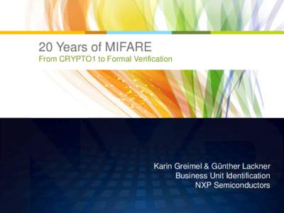 20 Years of MIFARE From CRYPTO1 to Formal Verification Karin Greimel & Günther Lackner Business Unit Identification NXP Semiconductors