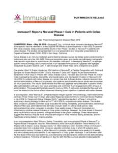 FOR IMMEDIATE RELEASE  ImmusanT Reports Nexvax2 Phase 1 Data in Patients with Celiac Disease - Data Presented at Digestive Disease Week 2016 CAMBRIDGE, Mass. – May 24, 2016 – ImmusanT, Inc., a clinical-stage company 