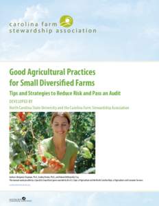 Good Agricultural Practices for Small Diversified Farms Tips and Strategies to Reduce Risk and Pass an Audit DEVELOPED BY North Carolina State University and the Carolina Farm Stewardship Association